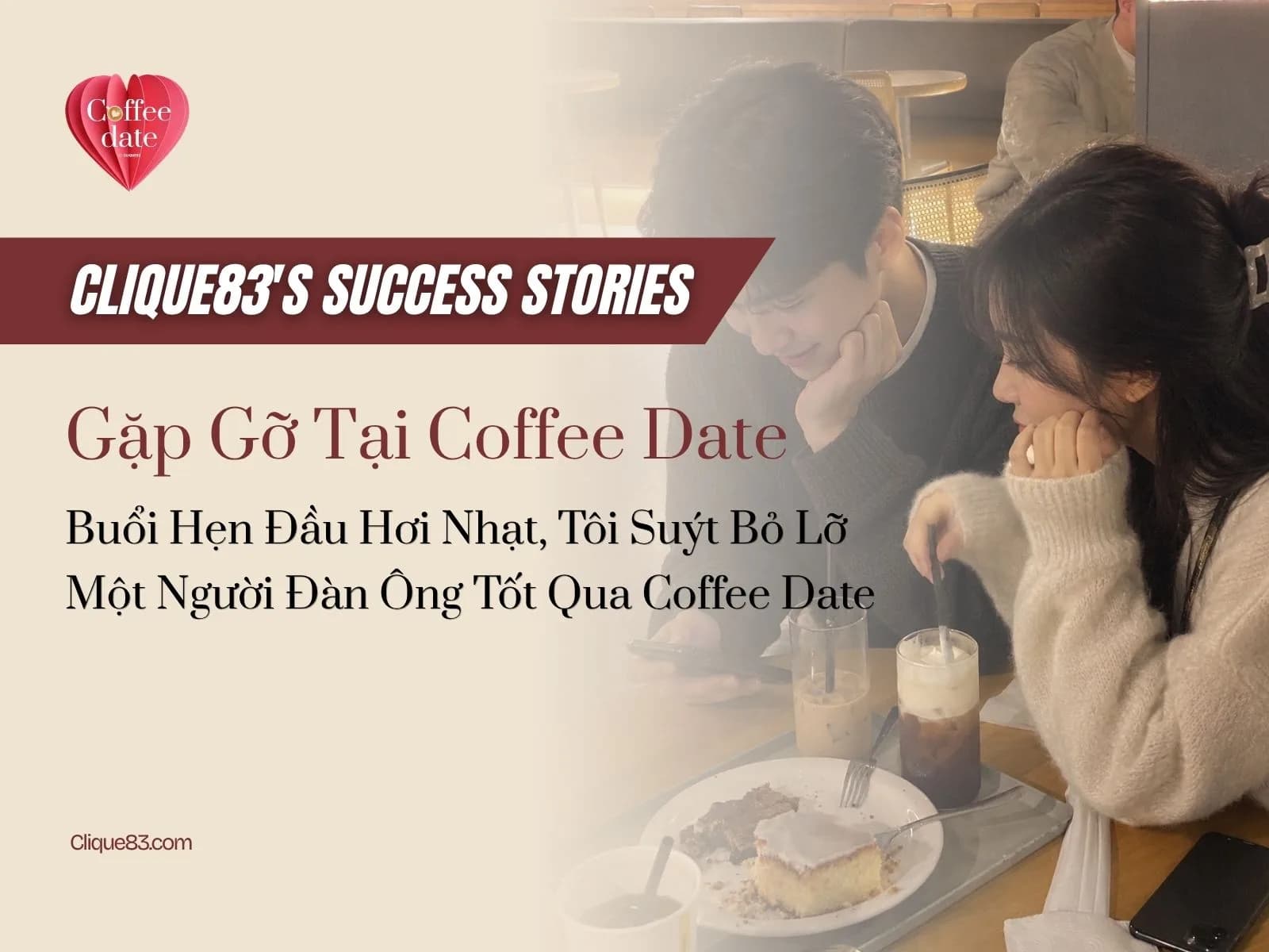 Buổi Hẹn Đầu Hơi Nhạt, Tôi Suýt Bỏ Lỡ Một Người Đàn Ông Tốt Qua Coffee Date